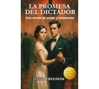 LA PROMESA DEL DICTADOR: Una novela de poder y resistencia