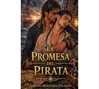 La promesa del pirata: Un romance gay de piratas donde el hielo del deber naufraga ante la tierra de una pasión indomable (Corazones bajo bandera negra)