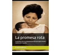 La promesa rota: La promesa rota es la historia de un niño que siguió amando cuando amar no podía. La vida avanza más rápido que la comprensión humana