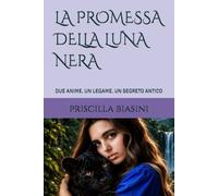 LA PROMESSA DELLA LUNA NERA: DUE ANIME. UN LEGAME. UN SEGRETO ANTICO