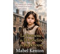 La Promesse de l’Orpheline du Workhouse: Une histoire de courage, de cruauté et de la bonté qui triomphe (Les Sagas Familiales Victoriennes)