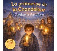 La promesse de la Chandeleur Une flamme dans l’hiver: Une histoire pour enfants autour de la Chandeleur, de l’hiver et du retour de la lumière