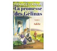 La promesse des Gélinas: Tome 1, Adèle