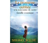 La promesse oubliée: à la rencontre de notre famille cosmique