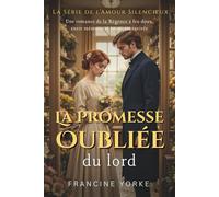 La promesse oubliée du lord: Une romance de la Régence à feu doux, entre mémoire et promesse ravivée (La Série de l’Amour Silencieux)