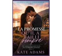 La promesse qu'il a failli rompre: Une romance de proximité forcée avec un milliardaire protecteur (Livre 3) (La série L’amour jamais acheté)