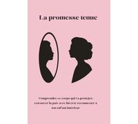 La promesse tenue: Comprendre ce corps qui t’a protégée, retrouver la paix avec lui et te reconnecter à ton enfant intérieur