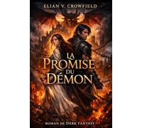 La Promise du Démon: Une dark fantasy épique sur le sacrifice, la vérité et un amour né dans l’ombre d’un royaume bâti sur un mensonge
