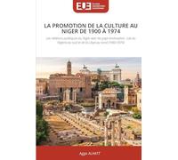 La Promotion de la Culture Au Niger de 1900 À 1974: Les relations politiques du Niger avec les pays limitrophes : cas du Nigeria au sud et de la Libye au nord (1960-1974)