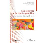 La promotion de la santé aujourd’hui: Pratiques sociales et partages de savoirs (Logiques Sociales)
