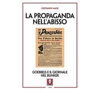 La propaganda nell'abisso. Goebbels e il giornale nel bunker (I leoni)