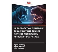 LA PROPAGATION DYNAMIQUE DE LA VOLATILITÉ SUR LES MARCHÉS MONDIAUX DU PÉTROLE ET DES MÉTAUX