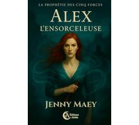 La prophétie des cinq forces - Volume 1 - FRENCH - Dark Urban Fantasy: Alex l'ensorceleuse