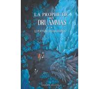 La prophétie des druammas: Tome 3 : Le pouvoir des druammas