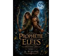 La Prophétie des Elfes: Tome I Destins Liés