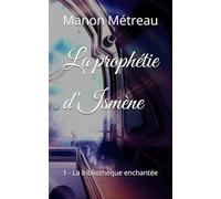 La prophétie d'Ismène: 1 - La bibliothèque enchantée