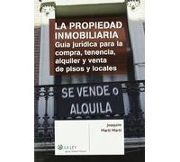 La propiedad inmobiliaria: guía jurídica para la compra, tenencia, alquiler y venta de pisos y locales