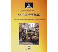 LA PROPIEDAD: Una visión multidisciplinaria e integradora (DERECHO Y LIBERTAD)