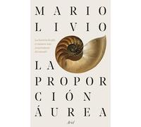 La proporción áurea: La historia de Phi, el número más sorprendente del mundo (Ariel)