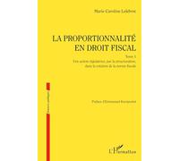 La proportionnalité en droit fiscal: Tome 1, Une action régulatrice, par la structuration, dans la création de la norme fiscale