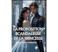 La Proposition Scandaleuse de la Princesse: Une Romance de Régence pleine D'esprit, de Drôlerie et de Douceur (Les Coeurs Scandaleux)