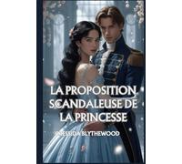 La Proposition Scandaleuse de la Princesse: Une Romance de Régence pleine D'esprit, de Drôlerie et de Douceur (Les Coeurs Scandaleux)