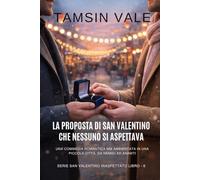 La proposta di San Valentino che nessuno si aspettava: Una commedia romantica MM ambientata in una piccola città, da nemici ad amanti: 6 (Serie San ... Commedia Romantica MM Contemporanea)