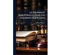 La ProprietÃ(c) Industrielle Dans Les Colonies Françaises