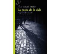 La prosa de la vida (Fragments filosòfics, II) | Joan-carles Mèlich