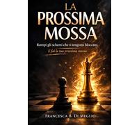 LA PROSSIMA MOSSA: ROMPI GLI SCHEMI CHE TI TENGONO BLOCCAT. E FAI LA TUA PROSSIMA MOSSA.