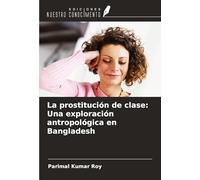 La prostitución de clase: Una exploración antropológica en Bangladesh