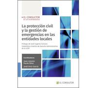 La protección civil y la gestión de emergencias en las entidades locales (SIN COLECCION)