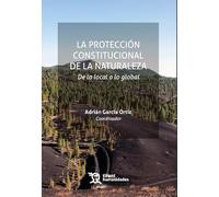 La protección constitucional de la naturaleza. De lo local a lo global (Plural)
