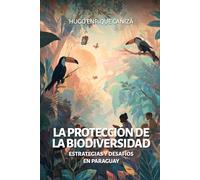 La protección de la biodiversidad: Estrategias y desafíos en Paraguay