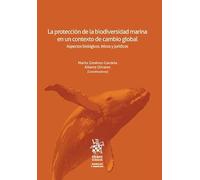 La protección de la biodiversidad marina en un contexto de cambio global. Aspectos biológicos, éticos y jurídicos (Animales y Derecho)
