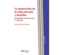 La protección de la vida privada y familiar: Sexualidad, reproducción y violencia (Lege ferenda)