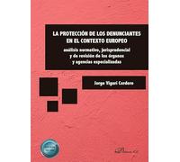 La protección de los denunciantes en el contexto europeo: Análisis normativo, jurisprudencial y de revisión de los órganos y agencias especializadas
