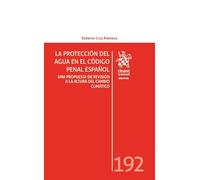 La protección del agua en el código penal español. Una propuesta de revisión a la altura del cambio climático Nº 192 (Los Delitos)