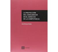 La protección del consumidor en el Derecho de la Competencia