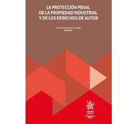 La protección penal de la propiedad industrial y de los derechos de autor (Monografías)