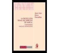 La Protección Penal del Derecho de Marca: Caminando hacia el Monólogo