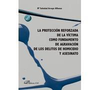 LA PROTECCION REFORZADA DE LA VICTIMA COMO FUNDAMENTO DE AG | Soledad Mª Arroyo Alfonso
