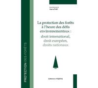 La protection des forêts à l'heure des défis environnementaux : droit international, droit européen et droits nationaux: Droit international, droit européen et droit nationaux
