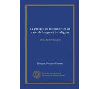 La protection des minorités de race, de langue et de religion: étude de droit des gens