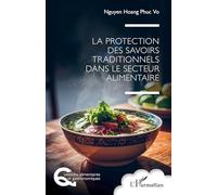 La protection des savoirs traditionnels dans le secteur alimentaire (Questions Alimentaires Et Gastronomiques)