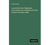 La protection des télégraphes sous-marins et la conférence de Paris, Octobre-Novembre 1882