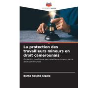 La protection des travailleurs mineurs en droit camerounais: Protection insuffisante des travailleurs mineurs par le droit camerounais