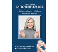 LA PROTESI FLESSIBILE: Guida Completa Per Chi Indossa Una Protesi Flessibile