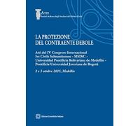 La protezione del contraente debole. Atti del IV Congreso Internacional Ivs Civile Salmanticense, SISDiC, Universidad Pontificia Bolivariana de Medellín, Pontificia Universidad averiana de Bogotá