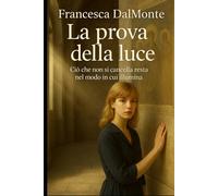 La prova della luce: Ciò che non si cancella resta nel modo in cui illumina